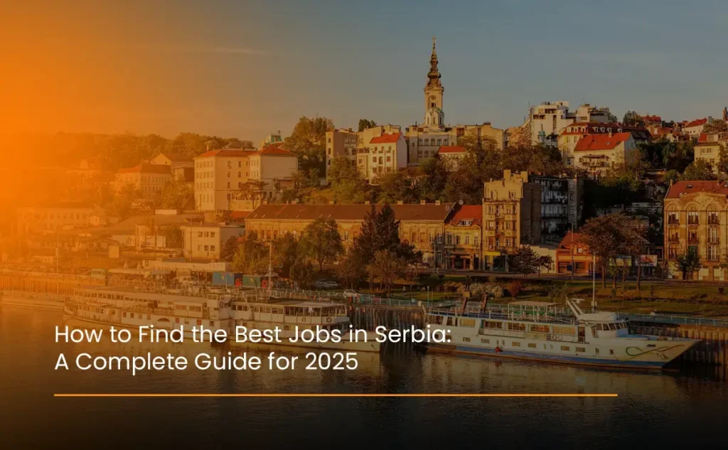 how-to-find-the-best-jobs-in-serbia-a-complete-guide-for-2025