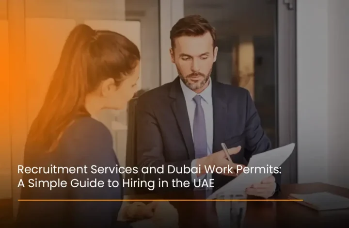 Recruitment Services and Dubai Work Permits A Simple Guide to Hiring in the UAE