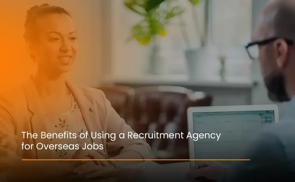 The Benefits of Using a Recruitment Agency for Overseas Jobs
