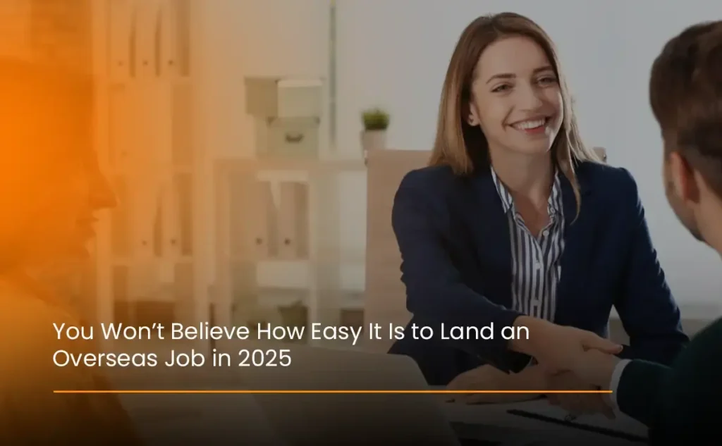 You Won’t Believe How Easy It Is to Land an Overseas Job in 2025