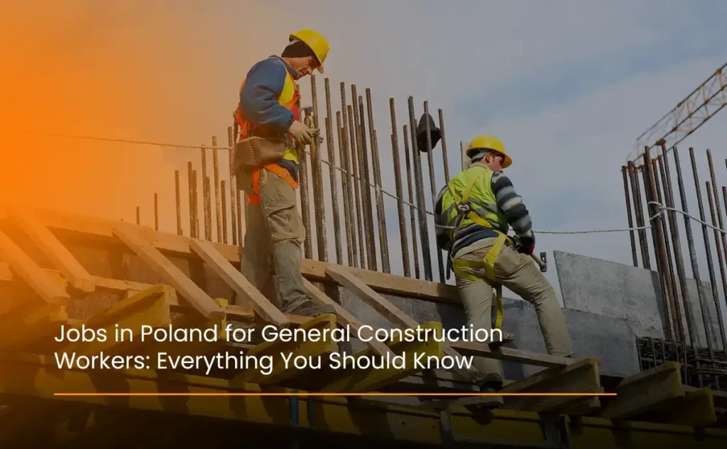 jobs-in-poland-for-general-construction-workers-Everything-You-Should-Know